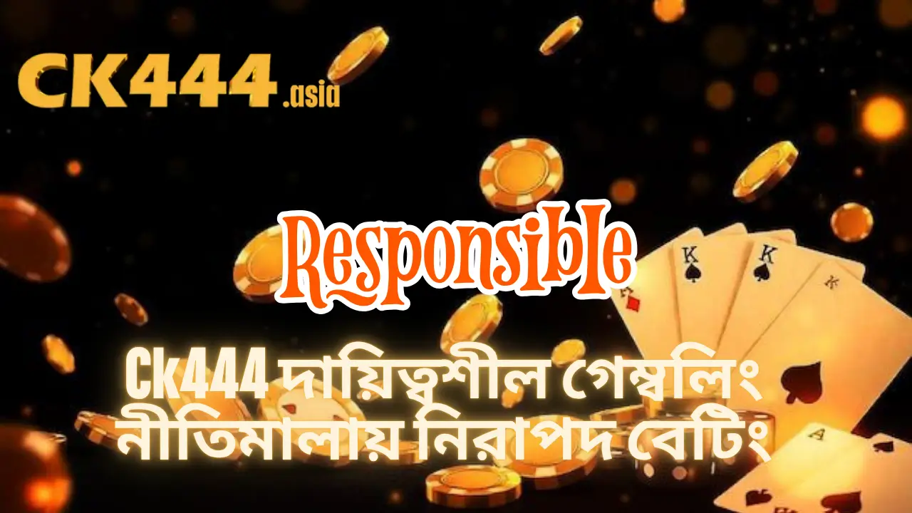 Ck444 Responsible Gambling